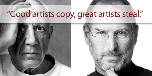 Good artists copy, great artists steal.