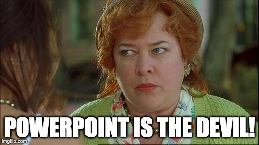 Kathy Bates "PowerPoint is the devil!"